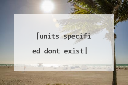 units specified dont exist